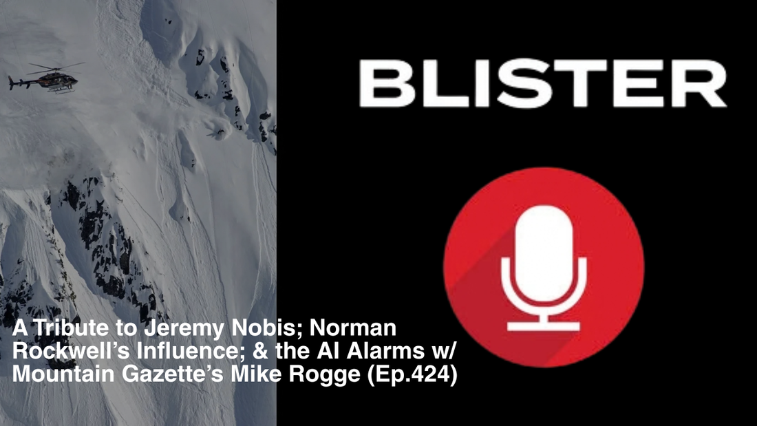 Mountain Gazette’s Mike Rogge Talks Jeremy Nobis, Norman Rockwell & AI on BLISTER Podcast