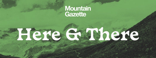 Green and black graphic that reads Mountain Gazette - Here & There