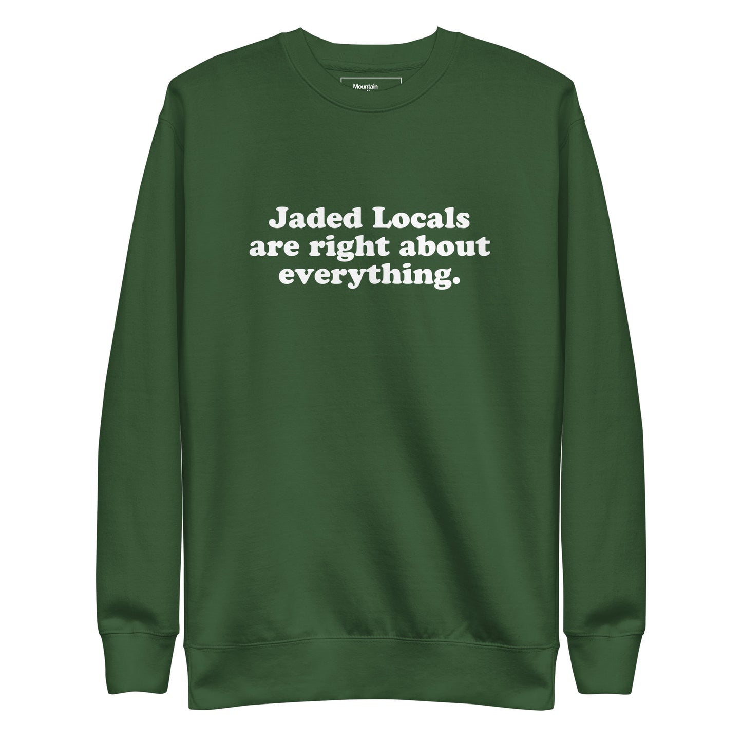 Green sweatshirt with text 'Jaded Locals are right about everything' on a white background