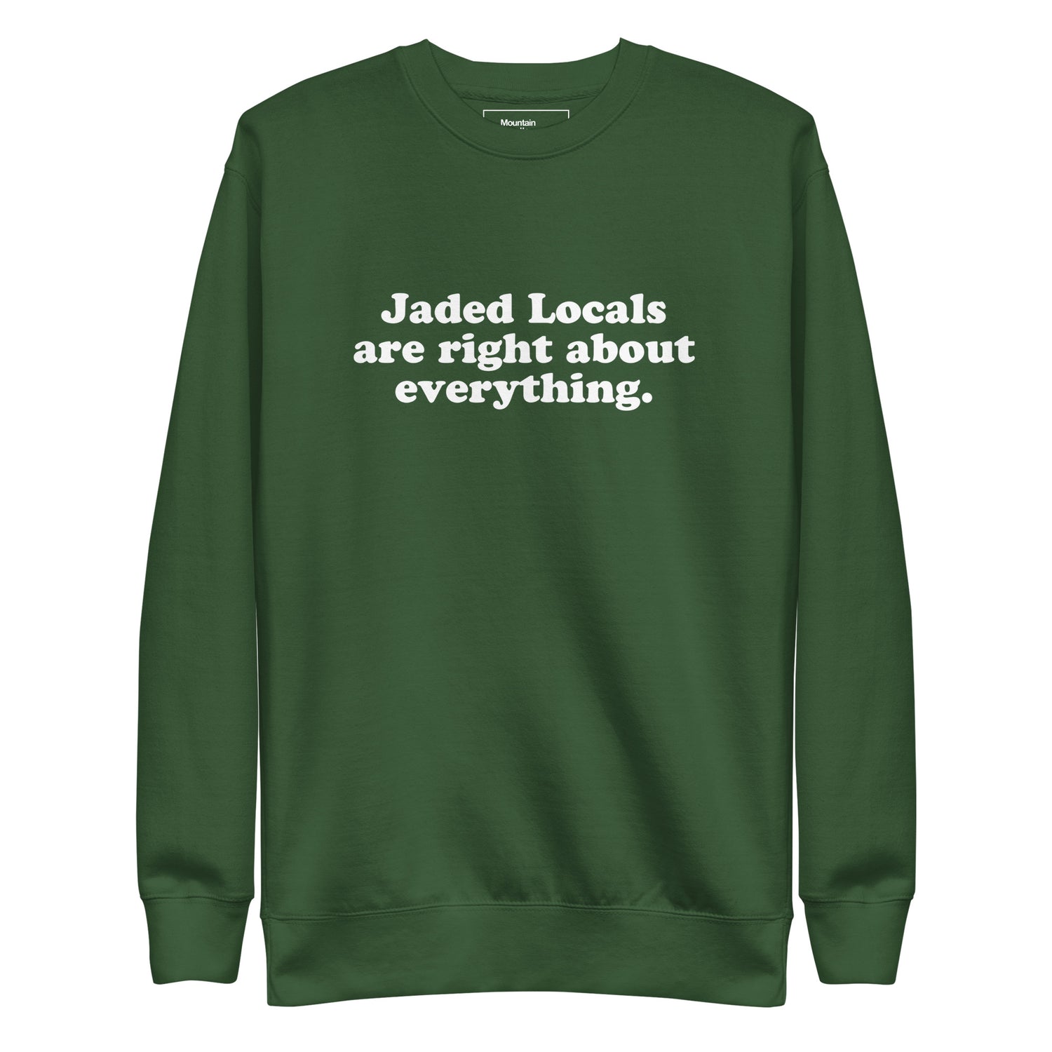 Green sweatshirt with text 'Jaded Locals are right about everything' on a white background