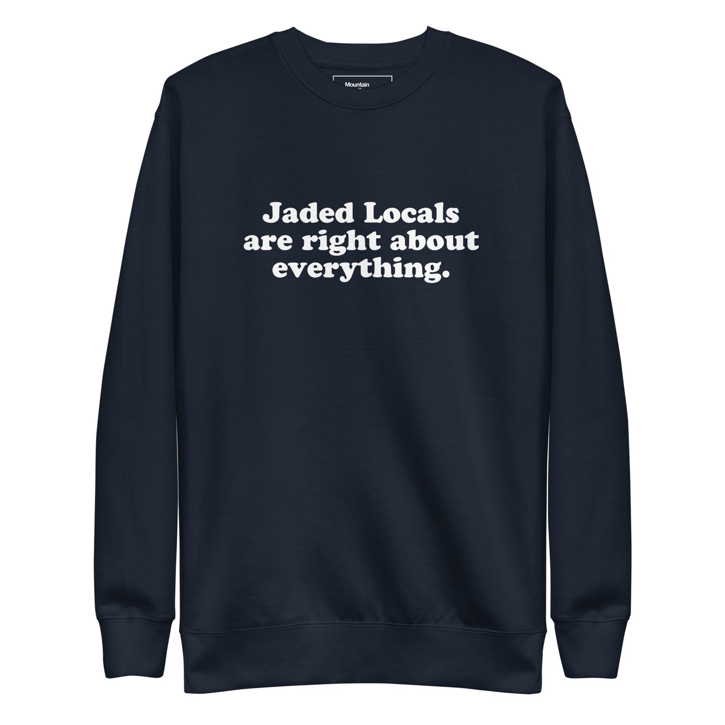 Navy blue sweatshirt with Jaded Locals Are Right About Everything printed on the chest text on a white background