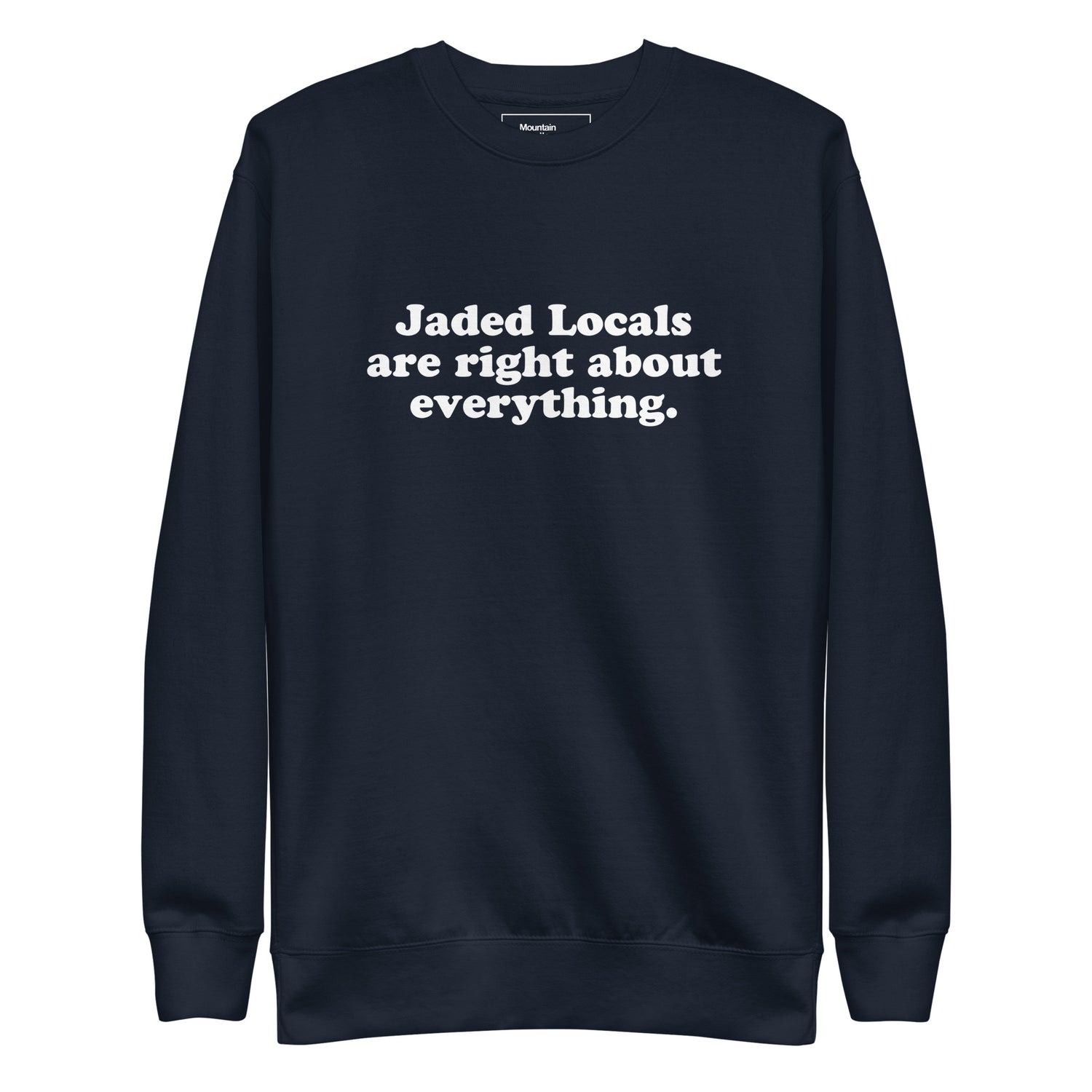 Navy blue sweatshirt with Jaded Locals Are Right About Everything printed on the chest text on a white background